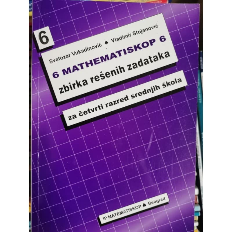 Matenmatinskop 6 - zbirka rešenih zadataka za 4. razred srednje škole