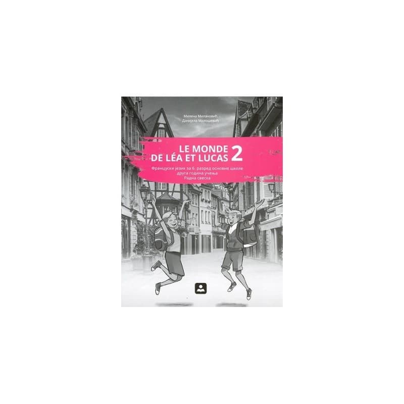 Le MONDE DE LÉA ET LUCAS 2 - RADNA SVESKA - francuski jezik za 6. razred osnovne škole druga godina učenja