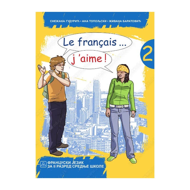 Le FRANÇAIS... J'AIME ! 2 - Francuski jezik za gimnazije i stručne škole - Udžbenik