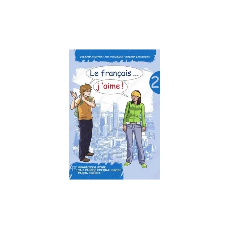 Le FRANÇAIS... J'AIME ! 2 - Francuski jezik radna sveska za gimnazije i stručne škole